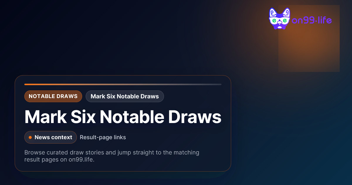 Mark Six Notable Draw News | Curated Draw Links & Result Pages | on99.life